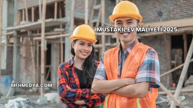Müstakil Ev Maliyeti 2025