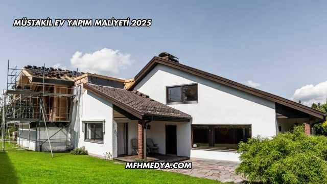 Müstakil Ev Yapım Maliyeti 2025