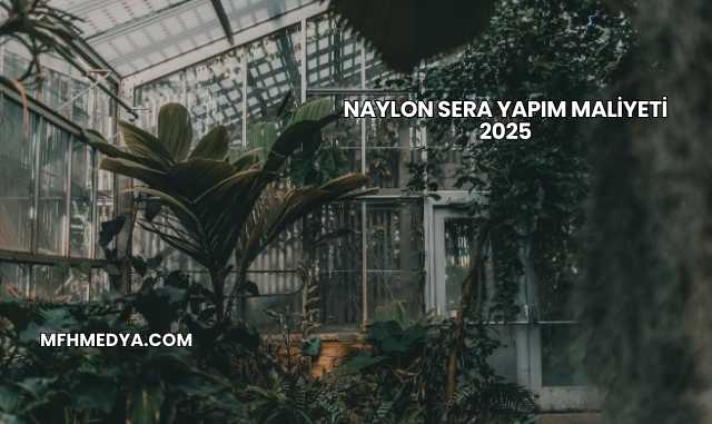 Naylon Sera Yapım Maliyeti 2025