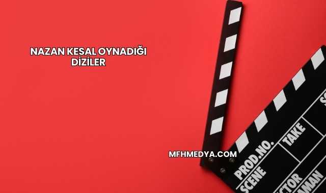 Nazan Kesal Oynadığı Diziler