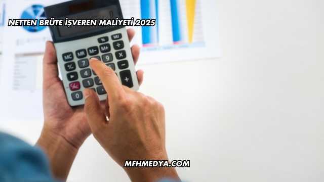 Netten Brüte İşveren Maliyeti 2025