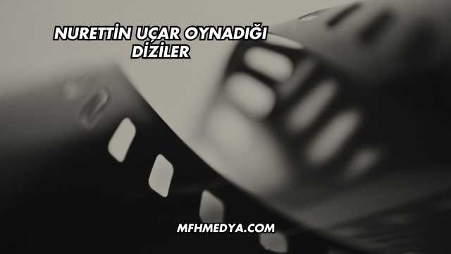 Nurettin Uçar Oynadığı Diziler