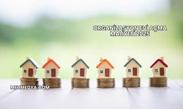 Organizasyon Evi Açma Maliyeti 2025