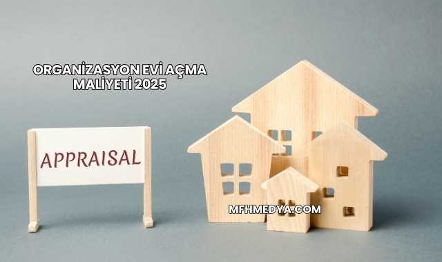 Organizasyon Evi Açma Maliyeti 2025