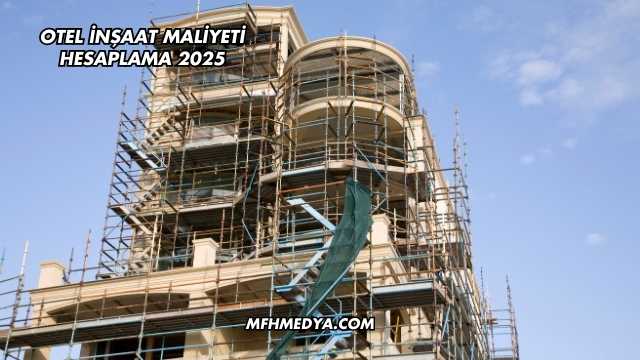 Otel İnşaat Maliyeti Hesaplama 2025