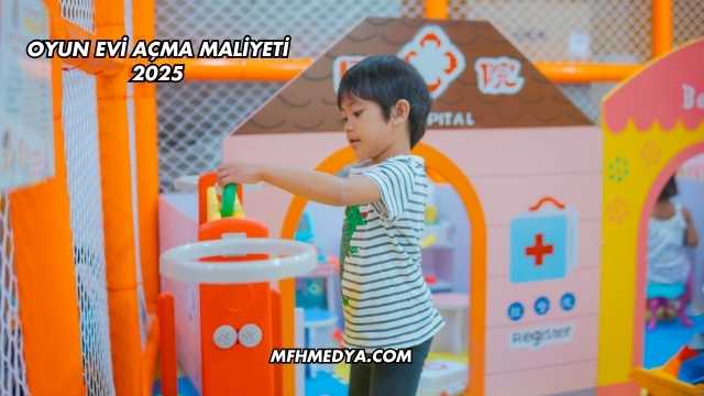 Oyun Evi Açma Maliyeti 2025