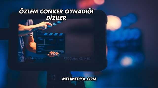 Özlem Conker Oynadığı Diziler
