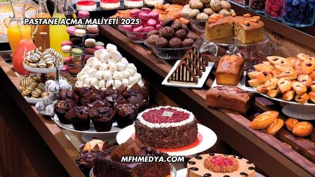 Pastane Açma Maliyeti 2025