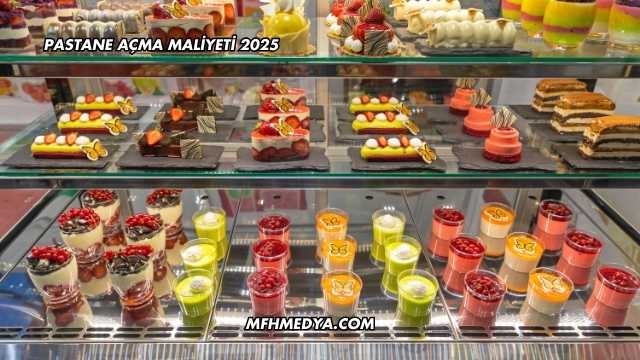 Pastane Açma Maliyeti 2025