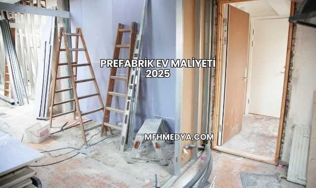 Prefabrik Ev Maliyeti 2025