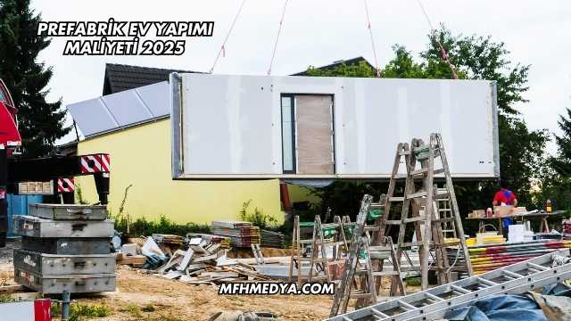 Prefabrik Ev Yapımı Maliyeti 2025