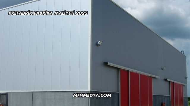 Prefabrik Fabrika Maliyeti 2025