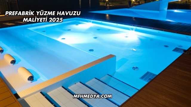 Prefabrik Yüzme Havuzu Maliyeti 2025