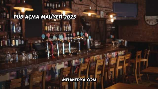 Pub Açma Maliyeti 2025