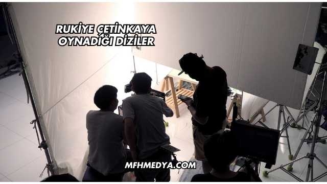 Rukiye Çetinkaya Oynadığı Diziler
