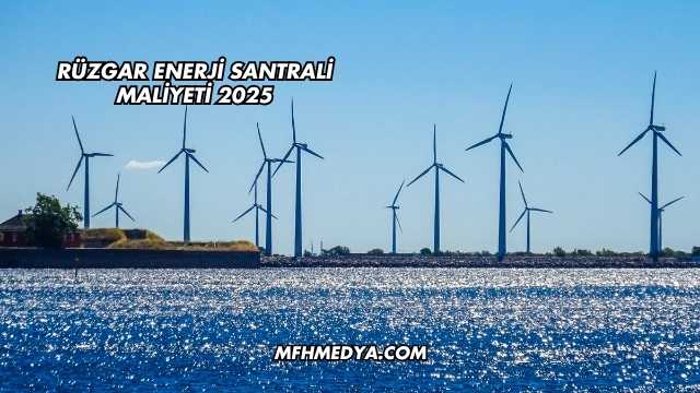 Rüzgar Enerji Santrali Maliyeti 2025