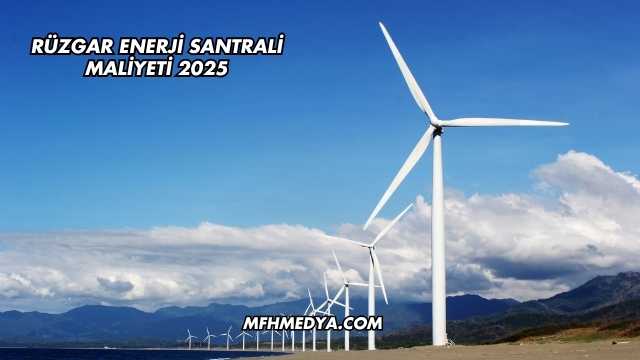 Rüzgar Enerji Santrali Maliyeti 2025