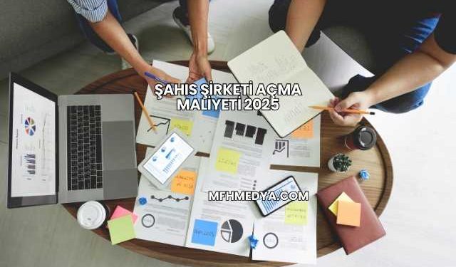 Şahıs Şirketi Açma Maliyeti 2025