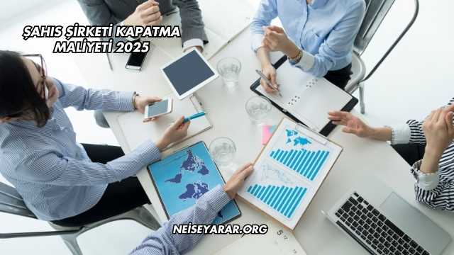 Şahıs Şirketi Kapatma Maliyeti 2025