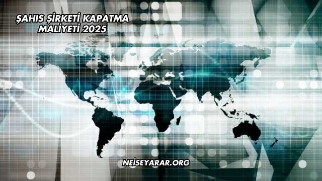 Şahıs Şirketi Kapatma Maliyeti 2025