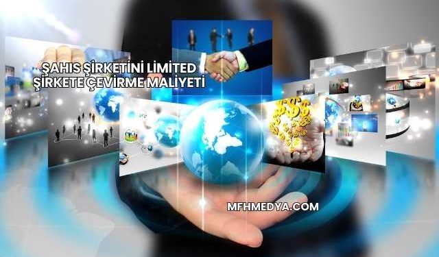Şahıs Şirketini Limited Şirkete Çevirme Maliyeti