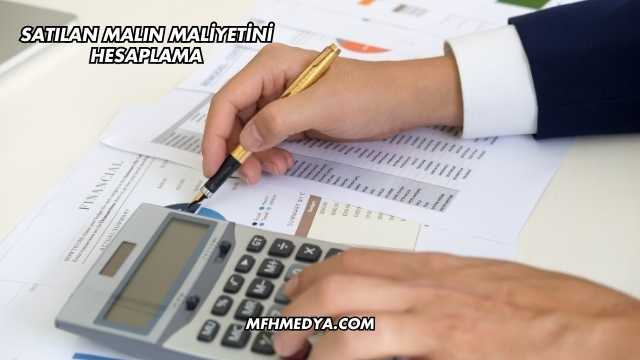 Satılan Malın Maliyetini Hesaplama