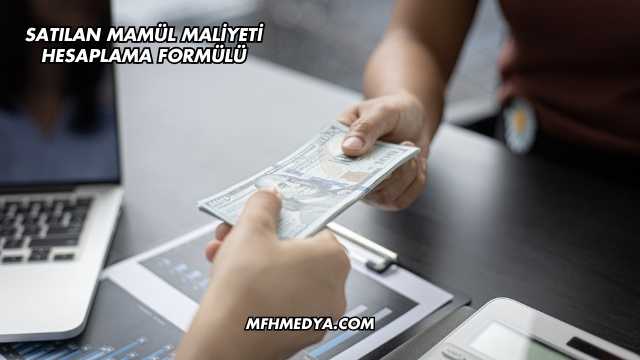 Satılan Mamül Maliyeti Hesaplama Formülü