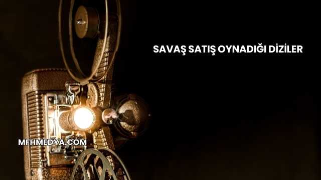 Savaş Satış Oynadığı Diziler