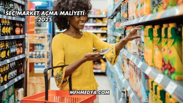 Seç Market Açma Maliyeti 2025