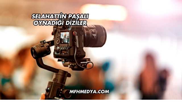 Selahattin Paşalı Oynadığı Diziler