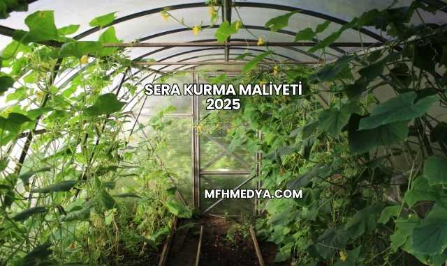 Sera Kurma Maliyeti 2025
