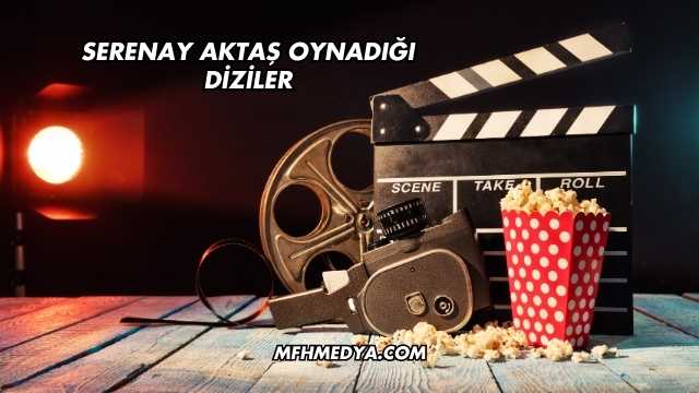 Serenay Aktaş Oynadığı Diziler