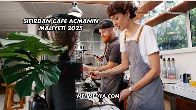 Sıfırdan Cafe Açmanın Maliyeti 2025