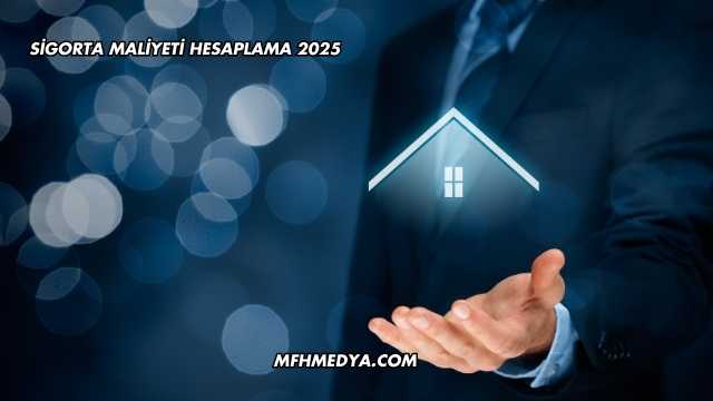 Sigorta Maliyeti Hesaplama 2025