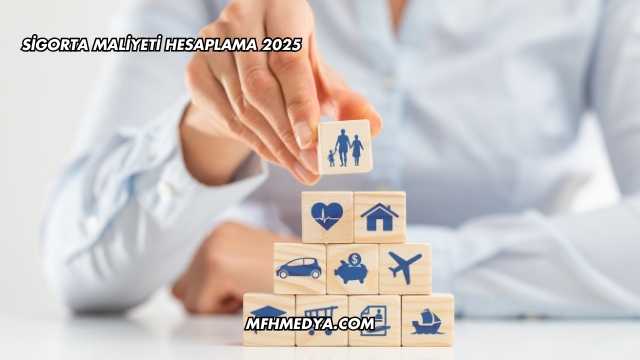Sigorta Maliyeti Hesaplama 2025