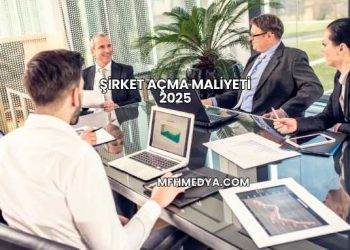 Şirket Açma Maliyeti 2025