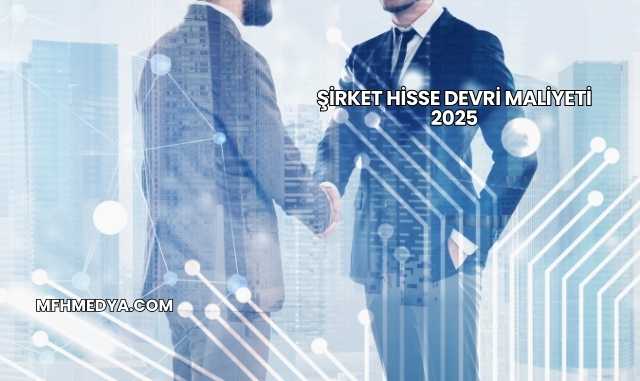 Şirket Hisse Devri Maliyeti 2025