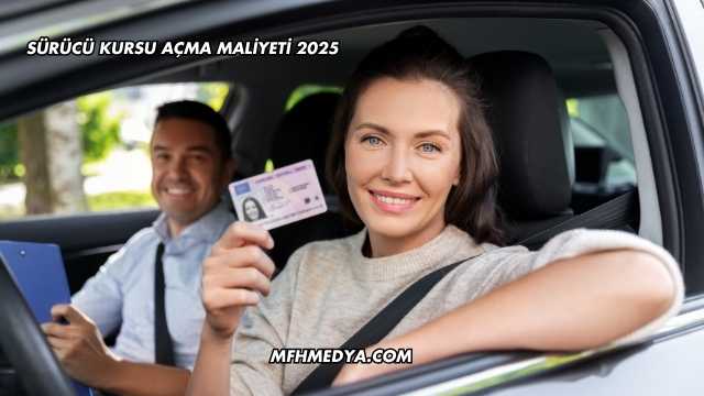 Sürücü Kursu Açma Maliyeti 2025
