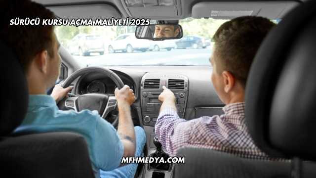 Sürücü Kursu Açma Maliyeti 2025
