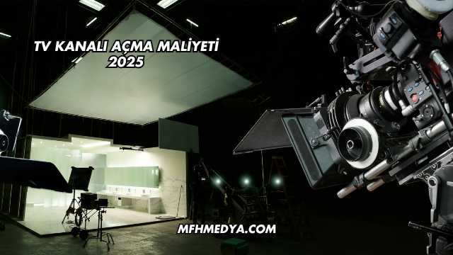 TV Kanalı Açma Maliyeti 2025