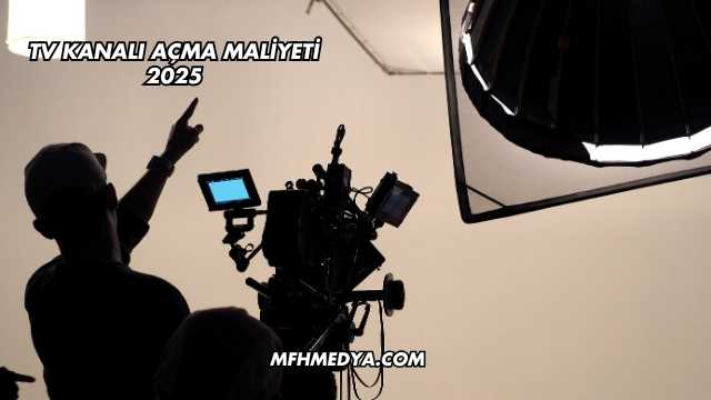 TV Kanalı Açma Maliyeti 2025