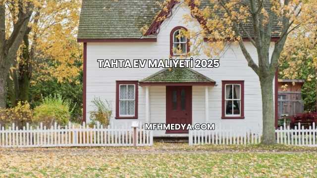 Tahta Ev Maliyeti 2025