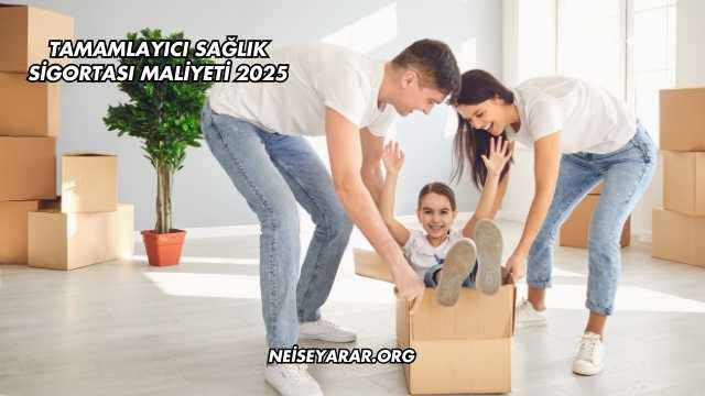 Tamamlayıcı Sağlık Sigortası Maliyeti 2025