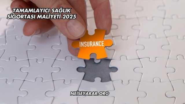 Tamamlayıcı Sağlık Sigortası Maliyeti 2025