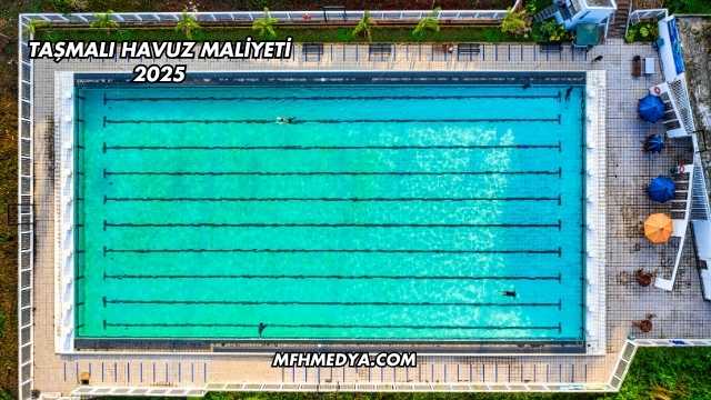 Taşmalı Havuz Maliyeti 2025