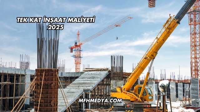 Tek Kat İnşaat Maliyeti 2025