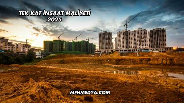 Tek Kat İnşaat Maliyeti 2025