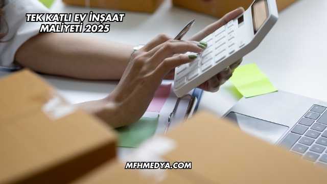 Tek Katlı Ev İnşaat Maliyeti 2025