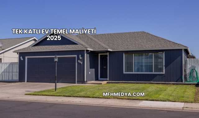 Tek Katlı Ev Temel Maliyeti 2025