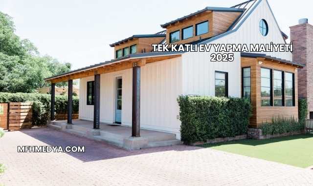 Tek Katlı Ev Yapma Maliyeti 2025